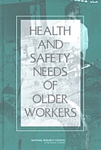 Health and Safety Needs of Older Workers (Hardcover)