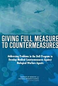 Giving Full Measure to Countermeasures: Addressing Problems in the Dod Program to Develop Medical Countermeasures Against Biological Warfare Agents (Paperback)