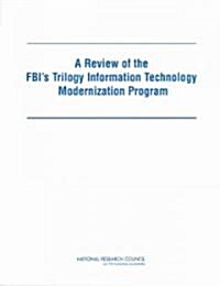 A Review of the Fbis Trilogy Information Technology Modernization Program (Paperback)