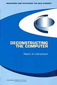 Deconstructing the Computer: Report of a Symposium (Paperback)
