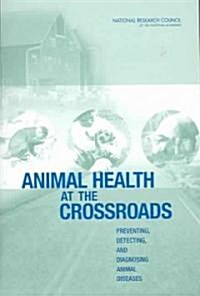 Animal Health at the Crossroads: Preventing, Detecting, and Diagnosing Animal Diseases (Paperback)