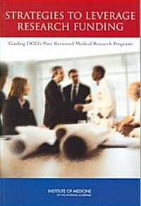Strategies to Leverage Research Funding: Guiding Dods Peer Reviewed Medical Research Programs (Paperback)