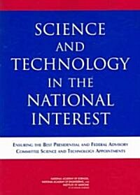 Science and Technology in the National Interest: Ensuring the Best Presidential and Federal Advisory Committee Science and Technology Appointments     (Paperback)