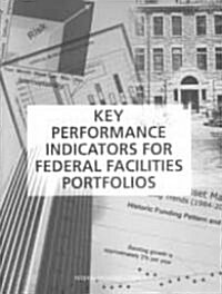 Key Performance Indicators for Federal Facilities Portfolios: Federal Facilities Council Technical Report Number 147 (Paperback)