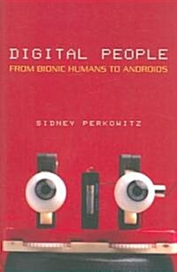 Digital People: From Bionic Humans to Androids (Paperback)