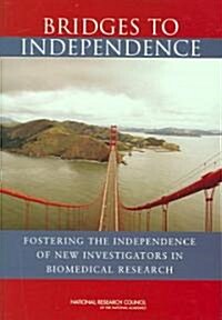 Bridges to Independence: Fostering the Independence of New Investigators in Biomedical Research (Paperback)