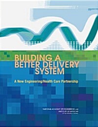 Building a Better Delivery System: A New Engineering/Health Care Partnership (Paperback)