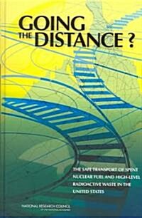 Going the Distance?: The Safe Transport of Spent Nuclear Fuel and High-Level Radioactive Waste in the United States (Hardcover)