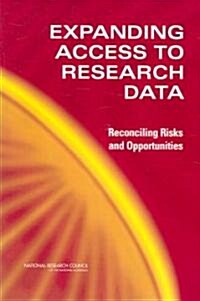 Expanding Access to Research Data: Reconciling Risks and Opportunities (Paperback)