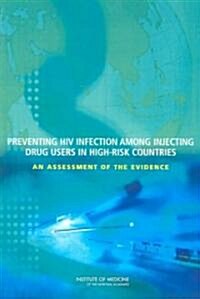 [중고] Preventing HIV Infection Among Injecting Drug Users in High-Risk Countries: An Assessment of the Evidence (Paperback)