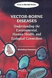 Vector-Borne Diseases: Understanding the Environmental, Human Health, and Ecological Connections: Workshop Summary (Paperback)