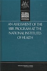 An Assessment of the SBIR Program at the National Institutes of Health (Hardcover)