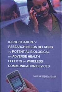 Identification of Research Needs Relating to Potential Biological or Adverse Health Effects of Wireless Communication Devices (Paperback, 1st)