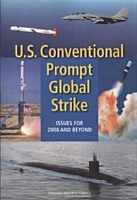 U.S. Conventional Prompt Global Strike: Issues for 2008 and Beyond (Paperback)