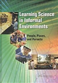 Learning Science in Informal Environments: People, Places, and Pursuits (Hardcover)