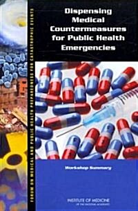 Dispensing Medical Countermeasures for Public Health Emergencies: Workshop Summary (Paperback)