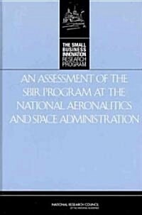 An Assessment of the SBIR Program at the National Aeronautics and Space Administration (Hardcover)