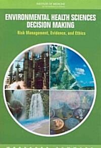 Environmental Health Sciences Decision Making: Risk Management, Evidence, and Ethics: Workshop Summary (Paperback)