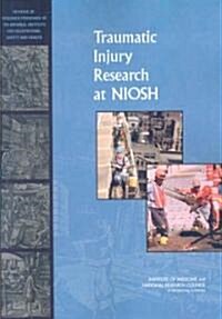 Traumatic Injury Research at Niosh: Reviews of Research Programs of the National Institute for Occupational Safety and Health (Paperback)