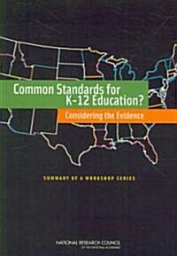 Common Standards for K-12 Education?: Considering the Evidence: Summary of a Workshop Series (Paperback)