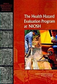 The Health Hazard Evaluation Program at Niosh: Reviews of Research Programs of the National Institute for Occupational Safety and Health (Paperback)