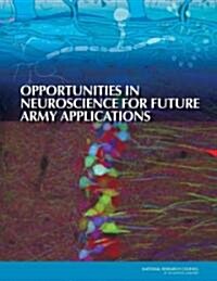 Opportunities in Neuroscience for Future Army Applications (Paperback)