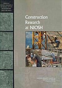 Construction Research at NIOSH: Reviews of Research Programs of the National Institute for Occupational Safety and Health                              (Paperback)