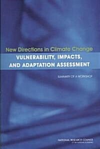 New Directions in Climate Change Vulnerability, Impacts, and Adaptation Assessment: Summary of a Workshop (Paperback)