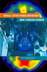 Medical Isotope Production Without Highly Enriched Uranium (Paperback)