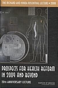 The Richard and Hinda Rosenthal Lecture 2008: Prospects for Health Reform in 2009 and Beyond: 20th Anniversary Lecture (Paperback)