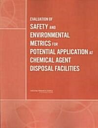 Evaluation of Safety and Environmental Metrics for Potential Application at Chemical Agent Disposal Facilities                                         (Paperback)