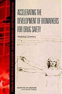 Accelerating the Development of Biomarkers for Drug Safety: Workshop Summary (Paperback)