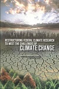 Restructuring Federal Climate Research to Meet the Challenges of Climate Change (Paperback)