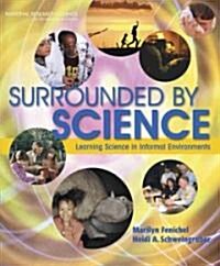 Surrounded by Science: Learning Science in Informal Environments (Paperback)