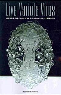 Live Variola Virus: Considerations for Continuing Research (Paperback)