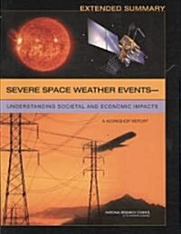 Severe Space Weather Events?understanding Societal and Economic Impacts: A Workshop Report: Extended Summary (Paperback)