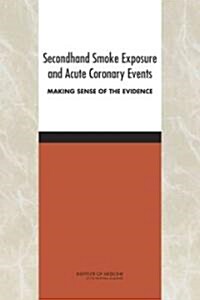Secondhand Smoke Exposure and Cardiovascular Effects: Making Sense of the Evidence (Paperback)