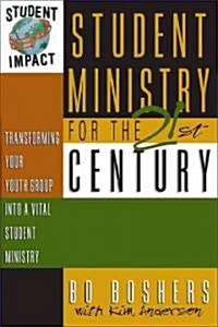 Student Ministry for the 21st Century: Transforming Your Youth Group Into a Vital Student Ministry (Paperback)