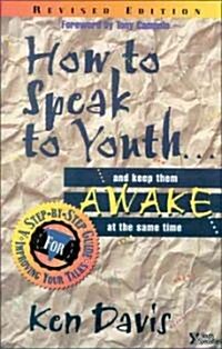 How to Speak to Youth . . . and Keep Them Awake at the Same Time: A Step-By-Step Guide for Improving Your Talks (Paperback, Rev)