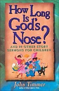 How Long Is Gods Nose?: And 89 Other Story Sermons for Children (Paperback)