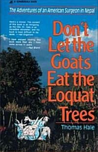 Dont Let the Goats Eat the Loquat Trees: The Adventures of an American Surgeon in Nepal (Paperback)