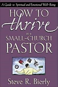 How to Thrive as a Small-Church Pastor: A Guide to Spiritual and Emotional Well-Being (Paperback)