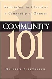 Community 101: Reclaiming the Local Church as Community of Oneness (Paperback)