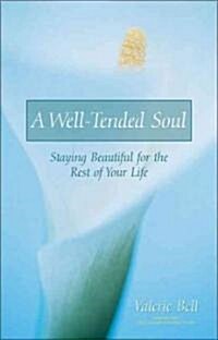 A Well-Tended Soul: Staying Beautiful for the Rest of Your Life (Paperback)