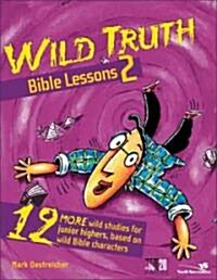 Wild Truth Bible Lessons 2: 12 More Wild Studies for Junior Highers, Based on Wild Bible Characters (Paperback)