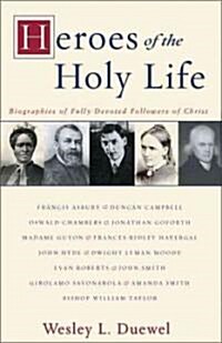 Heroes of the Holy Life: Biographies of Fully Devoted Followers of Christ (Paperback)