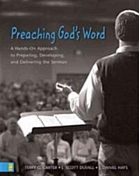 Preaching Gods Word: A Hands-On Approach to Preparing, Developing, and Delivering the Sermon (Hardcover)