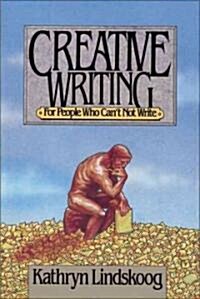 Creative Writing for People Who Cant Not Write (Paperback)