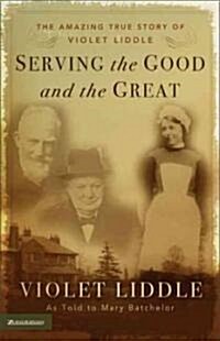 Serving the Good and the Great: The Amazing True Story of Violet Liddle (Paperback)
