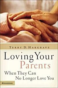 Loving Your Parents When They Can No Longer Love You (Paperback)